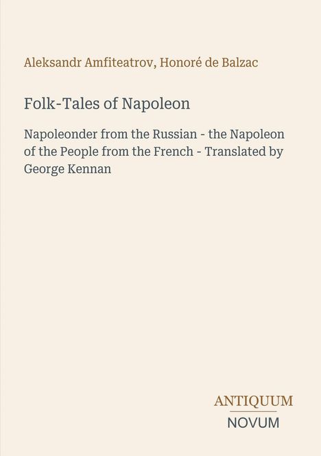 Text: "Aleksandr Amfiteatrov, Honoré de Balzac. Folk-Tales of Napoleon. Napoleonder from the Russian - Translated by George Kennan." Unten steht "ANTIQUM NOVUM". Das Bild hat einen schlichten, hellen Hintergrund.