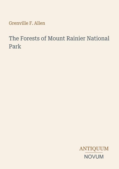 „Grenville F. Allen, The Forests of Mount Rainier National Park“. Elegante Schrift auf schlichtem, cremefarbenem Hintergrund.