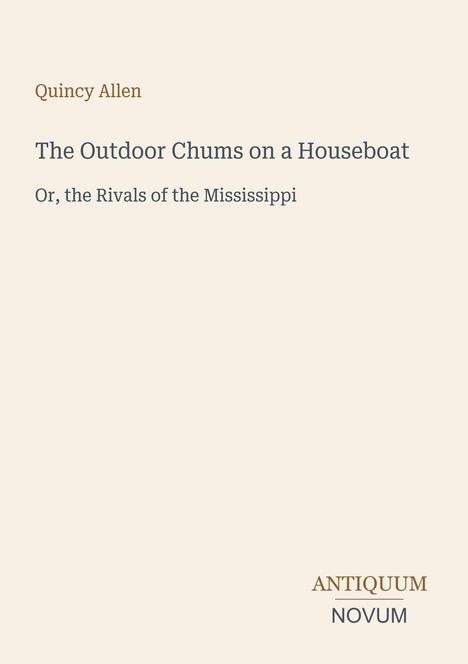 Buchtitel: "The Outdoor Chums on a Houseboat"; Untertitel: "Or, the Rivals of the Mississippi." Autor: Quincy Allen.