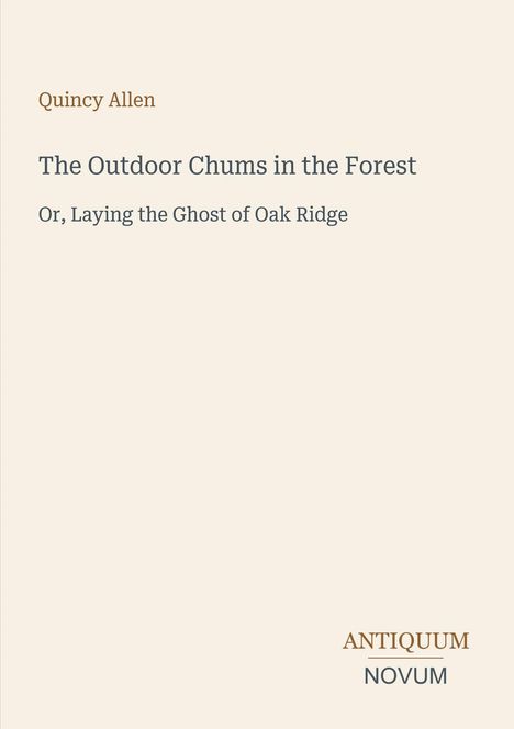Quincy Allen: "The Outdoor Chums in the Forest - Or, Laying the Ghost of Oak Ridge". Unten das Logo "ANTIQUM NOVUM".