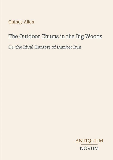 Titel: "The Outdoor Chums in the Big Woods" von Quincy Allen. Logo: ANTIQUUM NOVUM. Heller Hintergrund.