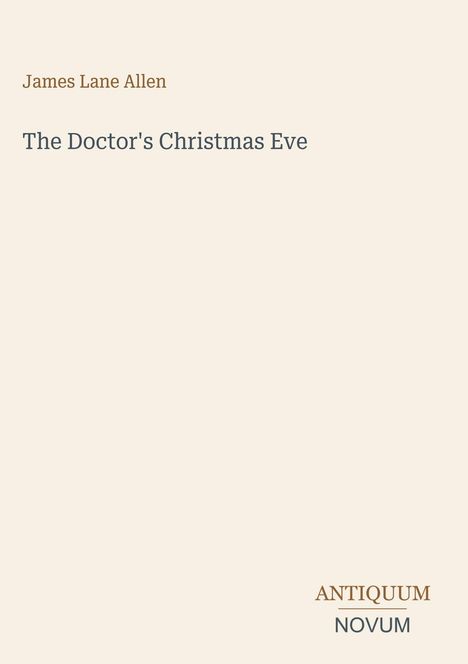 James Lane Allen, The Doctor's Christmas Eve. Antiquum Novum Logo auf beigem Hintergrund.