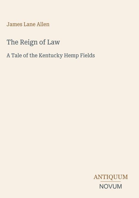 Der Text lautet: "James Lane Allen", "The Reign of Law: A Tale of the Kentucky Hemp Fields". Unten rechts: "ANTIQUM NOVUM".