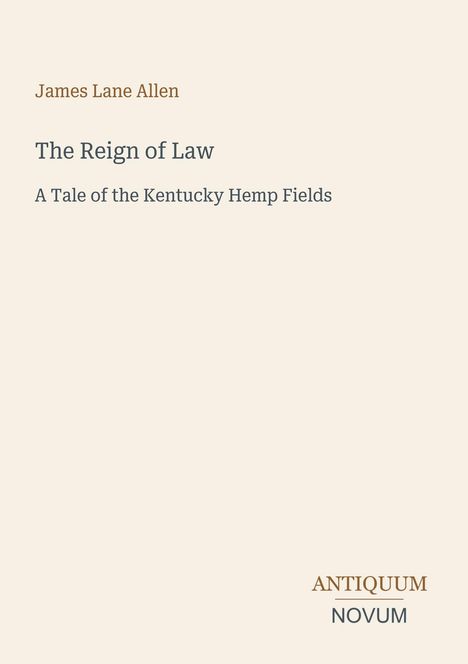 James Lane Allen, "The Reign of Law", "A Tale of the Kentucky Hemp Fields", schlichtes Design.