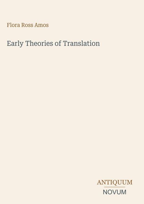 Oben links: Flora Ross Amos. Mitte: Early Theories of Translation. Unten rechts: ANTIQUUM NOVUM. Cremefarbenes Design.