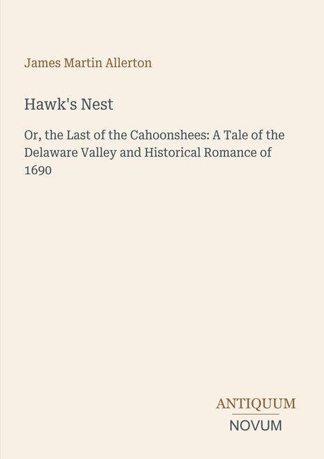 James Martin Allerton: Hawk's Nest. Roman über 1690, Delaware Valley Geschichte. Verlag: Antiquum Novum.