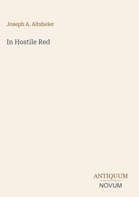 Text: "Joseph A. Altsheler", "In Hostile Red", "ANTIQUM NOVUM". Schlichtes, minimalistisches Design auf beigem Hintergrund.
