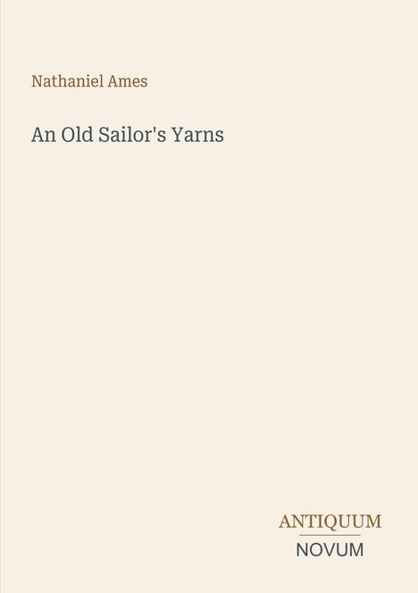 Buchtitel „An Old Sailor's Yarns“ von Nathaniel Ames. Unten rechts das Logo „Antiquum Novum“. Hintergrund neutral.