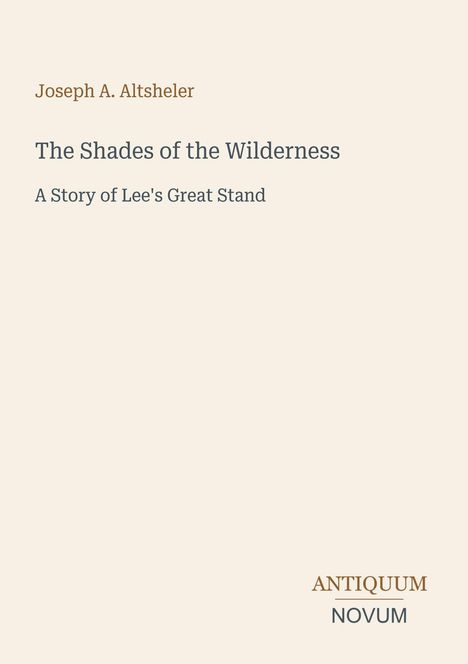 "Joseph A. Altsheler: The Shades of the Wilderness - A Story of Lee's Great Stand." Beige Hintergrund, schlichte Typografie.