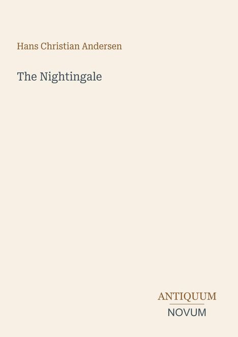 Oberer Text: "Hans Christian Andersen". Mittig: "The Nightingale". Unten rechts: "ANTIQUM NOVUM". Beige Hintergrund.