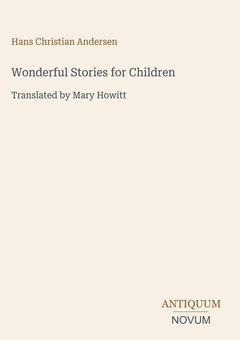 "Wonderful Stories for Children" von Hans Christian Andersen, Übersetzung von Mary Howitt. Unten steht "ANTIQUM NOVUM".
