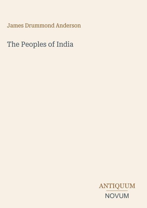 "James Drummond Anderson. The Peoples of India. ANTIQUUM NOVUM. Beigefarbener Hintergrund, minimalistisches Design."