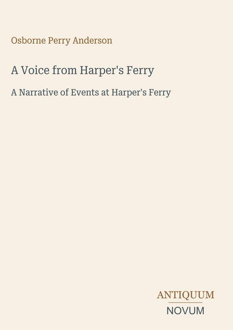 Der Text lautet: "Osborne Perry Anderson, A Voice from Harper's Ferry, A Narrative of Events at Harper's Ferry, ANTIQUUM, NOVUM".