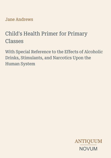 "Child's Health Primer for Primary Classes" von Jane Andrews. Beige Hintergrund, unten rechts steht "Antiquum Novum".
