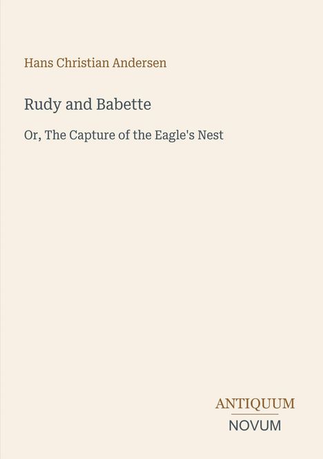 „Hans Christian Andersen, Rudy and Babette, Or, The Capture of the Eagle's Nest“. Einfaches, elegantes Design.