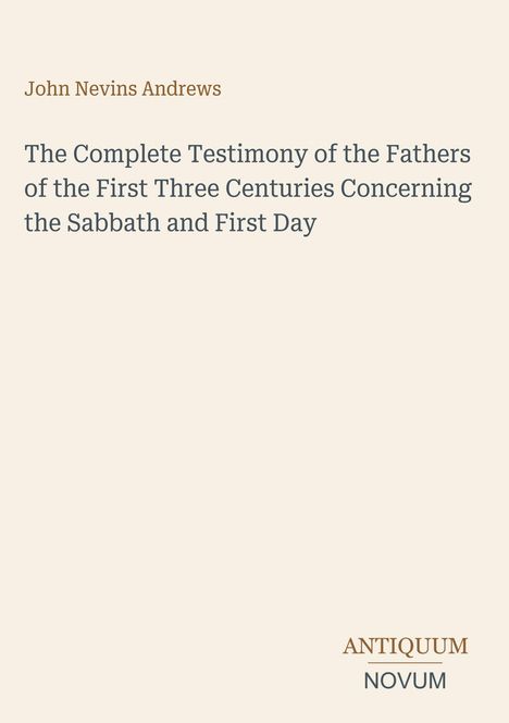 Titel: "The Complete Testimony of the Fathers..." von John Nevins Andrews. Unten rechts: "ANTIQUM NOVUM".