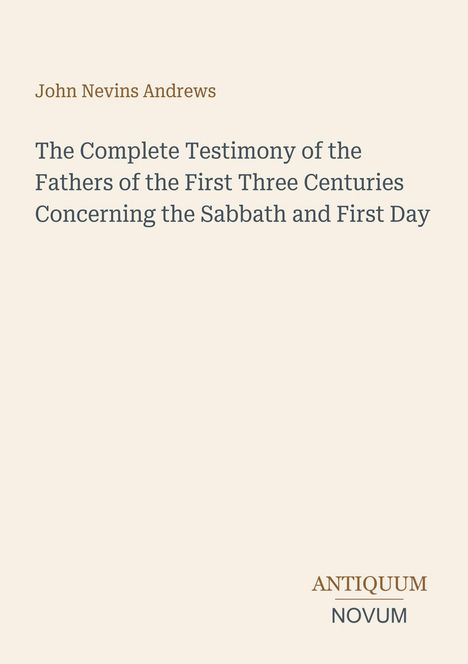Text: John Nevins Andrews; Titel: The Complete Testimony...Sabbath and First Day; darunter: ANTIQUUM NOVUM. Beige Hintergrund.