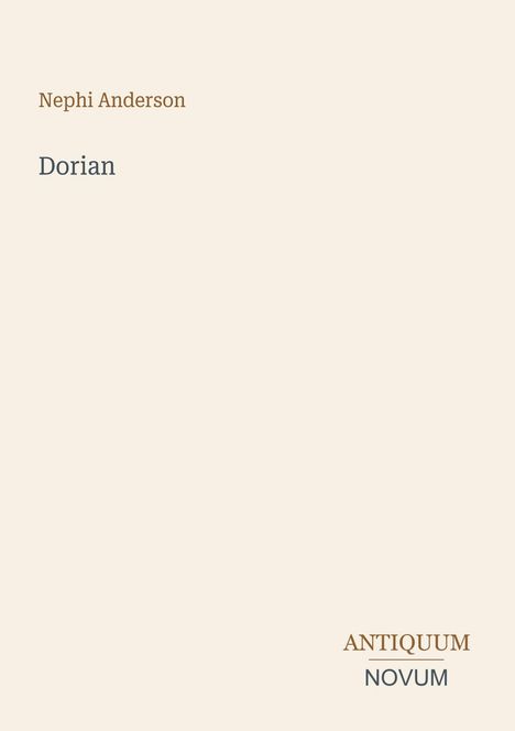 Text: Nephi Anderson, Dorian, ANTIQUUM NOVUM.  
Schlichte beigen Fläche, minimalistische Gestaltung.