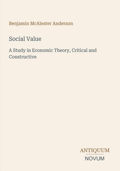 Titel: "Social Value"; Autor: Benjamin McAlester Anderson; Beschreibung: "A Study in Economic Theory". Unten: Antiquum Novum.