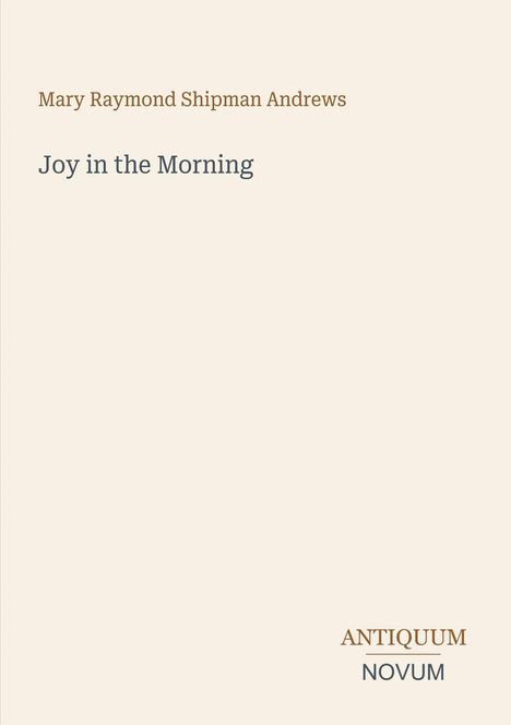 Titel "Joy in the Morning" in Grau, Autor "Mary Raymond Shipman Andrews" in Braun, dezenter Hintergrund.