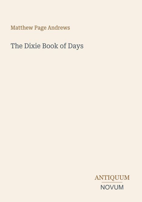 Der Text zeigt den Titel "The Dixie Book of Days" von Matthew Page Andrews. Unten rechts steht "ANTIQUM NOVUM". Beige Hintergrund.