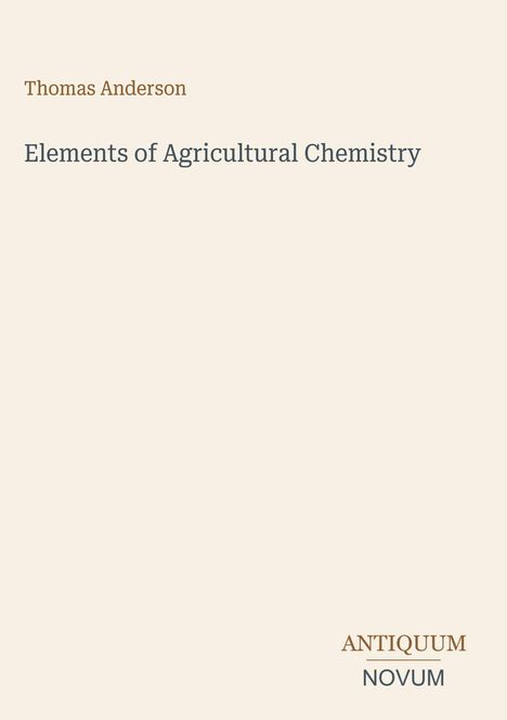 Textgedeckter, einfacher Hintergrund: "Thomas Anderson. Elements of Agricultural Chemistry. ANTIQUUM NOVUM".