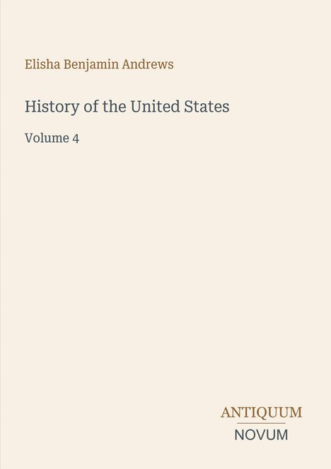 Einband: "Elisha Benjamin Andrews, History of the United States, Volume 4" mit kleinem Logo "ANTIQUM NOVUM" unten rechts.