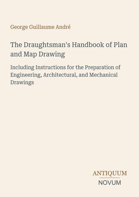Titel: "The Draughtsman's Handbook" von George Guillaume André, Verlag "ANTIKUM NOVUM". Beige Hintergrund.