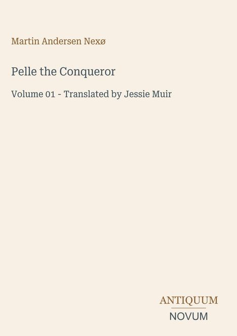 Oben: Martin Andersen Nexø. Titel: Pelle the Conqueror, Volume 01. Unten: ANTIQUUM NOVUM. Schlichtes Design.