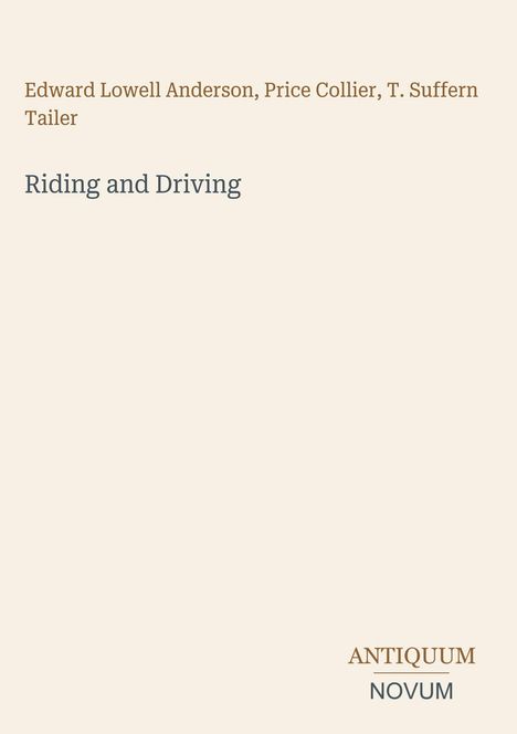 Edward Lowell Anderson, Price Collier, T. Suffern Tailer. Riding and Driving. Antiquum Novum Logo unten. Einfacher Stil.