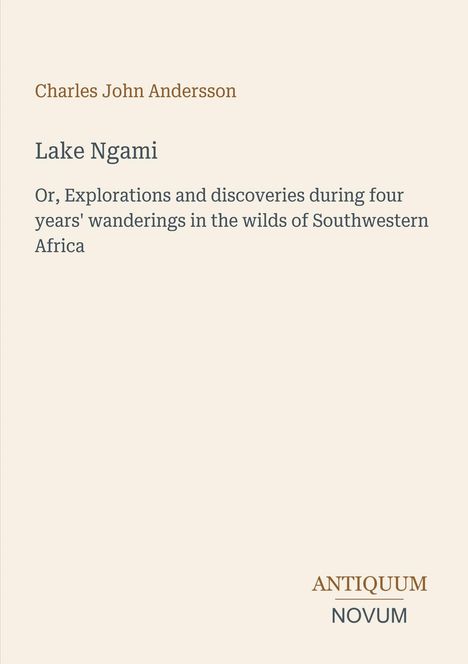 "Lake Ngami" von Charles John Andersson, Entdeckungen in Südwestafrika. Unten rechts, das Logo "ANTIQUM NOVUM".