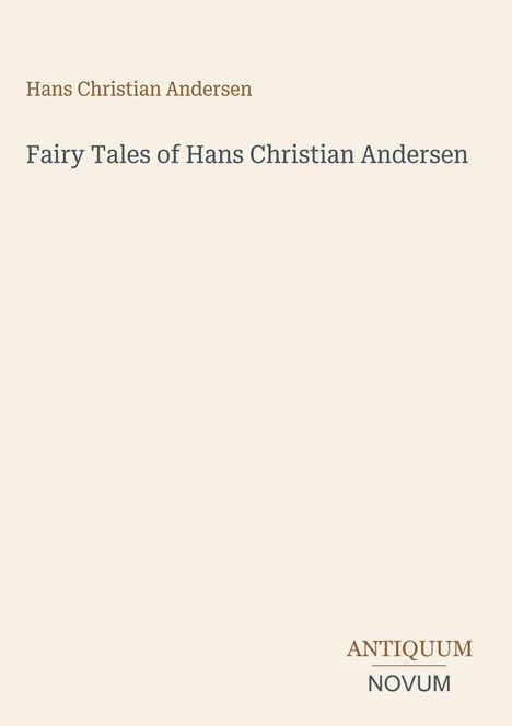 Hans Christian Andersen, Fairy Tales of Hans Christian Andersen. Antiquum Novum. Beige Hintergrund, schlichte Gestaltung.