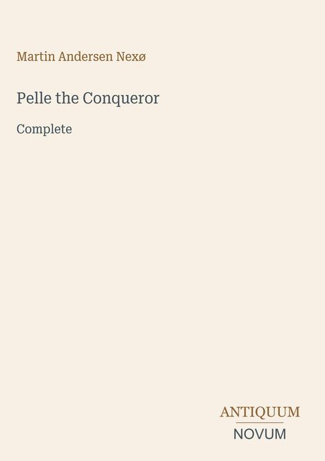 "Martin Andersen Nexø, Pelle the Conqueror Complete." Unten rechts steht "ANTIQUM NOVUM". Schlichtes, klares Design.