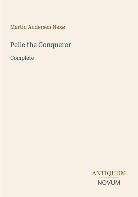 Text: "Martin Andersen Nexø, Pelle the Conqueror, Complete." Unten rechts "ANTIQUM NOVUM". Schlichtes, elegantes Design.