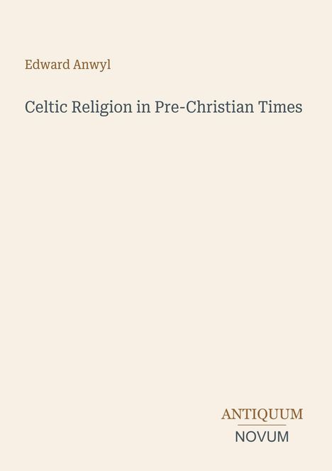 Text: "Edward Anwyl, Celtic Religion in Pre-Christian Times, ANTIQUUM NOVUM." Schlichte Gestaltung auf beigem Hintergrund.