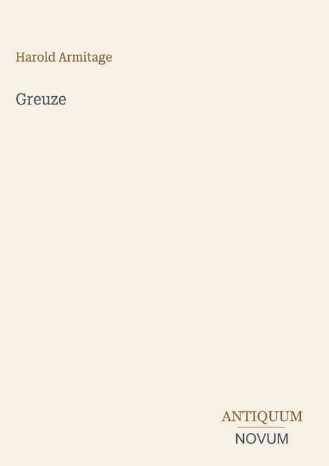 "Harold Armitage" und "Greuze". Unten steht "ANTIQUUM NOVUM". Der Hintergrund ist schlicht und hell.