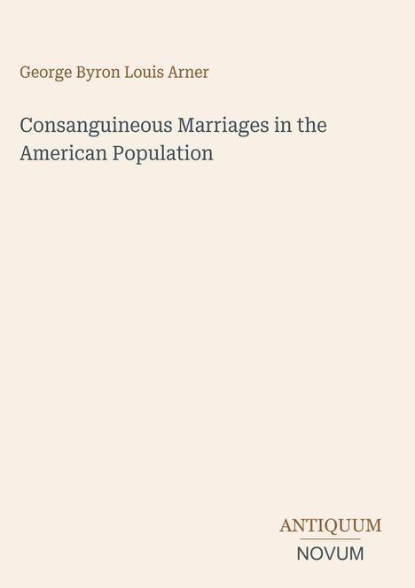 Titel: "Consanguineous Marriages in the American Population" von George Byron Louis Arner. Unten steht "ANTIQUM NOVUM".