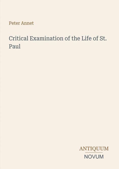 Text: Peter Annet, Critical Examination of the Life of St. Paul. Unten rechts steht Antiquum Novum. Hintergrund in beige.