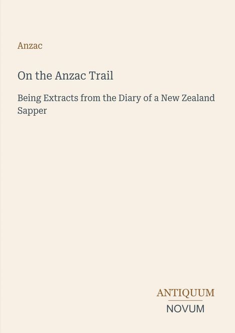 "Anzac: On the Anzac Trail. Being Extracts from the Diary of a New Zealand Sapper." Unten rechts Antiquum Novum.