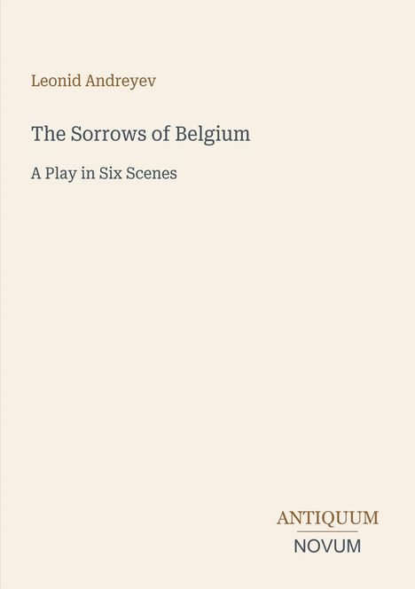 "Leonid Andreyev, The Sorrows of Belgium, A Play in Six Scenes, ANTIQUUM NOVUM Logo. Einfaches, minimalistisches Design."