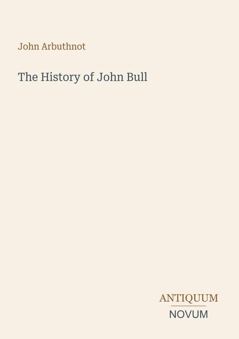 Es steht: "John Arbuthnot, The History of John Bull, ANTIQUUM NOVUM." Schlichter Hintergrund.