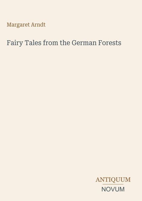 Margaret Arndt, "Fairy Tales from the German Forests". Unten rechts "ANTIQUM NOVUM" in einem schlichten Layout.