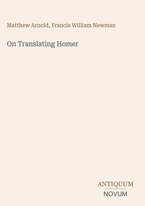"Matthew Arnold, Francis William Newman. On Translating Homer. ANTIQUUM NOVUM" auf hellem Hintergrund.