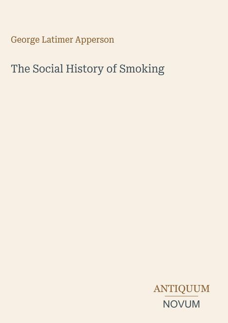 Titel: "The Social History of Smoking"; Autor: George Latimer Apperson; Unten steht: ANTIQUUM NOVUM.