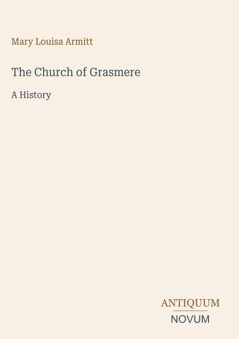 Buchtitel: "The Church of Grasmere: A History" von Mary Louisa Armitt. Beige Hintergrund, schlichte Aufmachung.