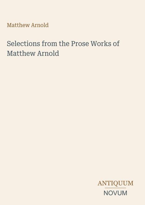 „Selections from the Prose Works of Matthew Arnold“ in elegantem Font, schlichtes Design auf beigem Hintergrund.