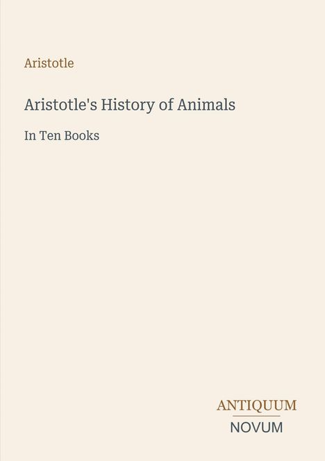 „Aristotle, Aristotle's History of Animals, In Ten Books“. Unten rechts steht „ANTIQUM NOVUM“ in unterschiedlichen Farben.