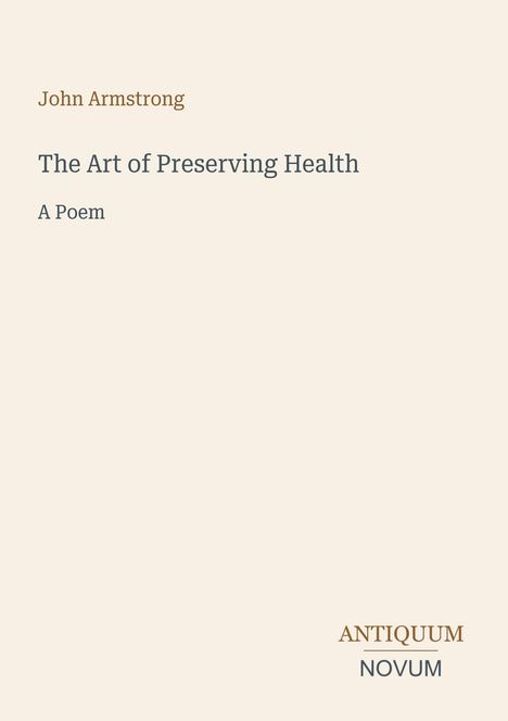 John Armstrong, The Art of Preserving Health, A Poem; ANTIIQUUM NOVUM in dezenter Schrift auf hellem Hintergrund.