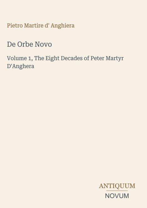 Titel: De Orbe Novo, Autor: Pietro Martire d' Anghiera, Volume 1, The Eight Decades. Unten rechts kleines Logo.