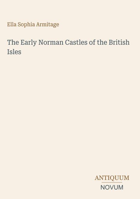 Ella Sophia Armitage, "The Early Norman Castles of the British Isles", Antiquum Novum-Logo, minimalistisches Design.